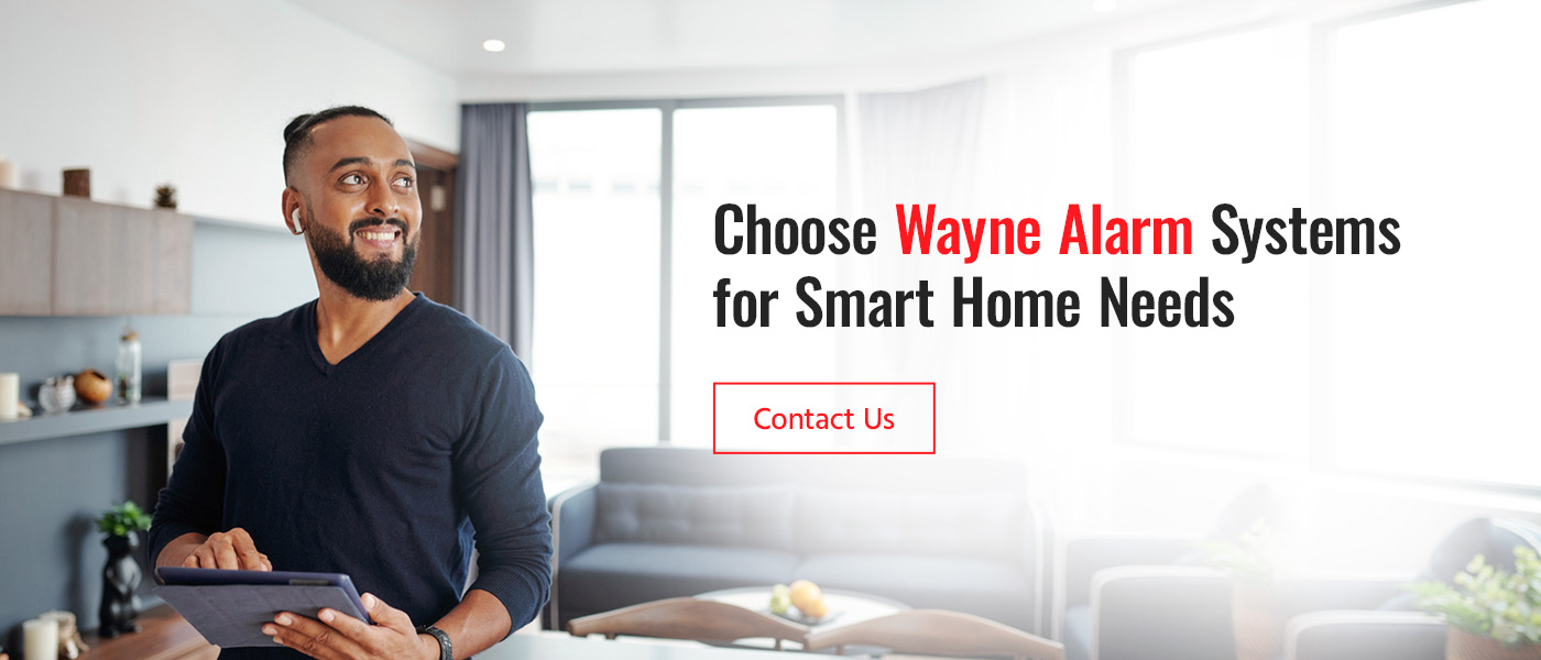 Choose Wayne Alarm Systems for Smart Home Needs