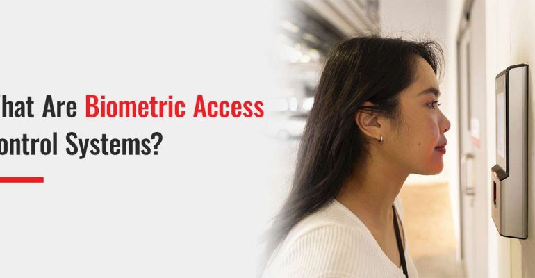 What are Biometric Access Control Systems?